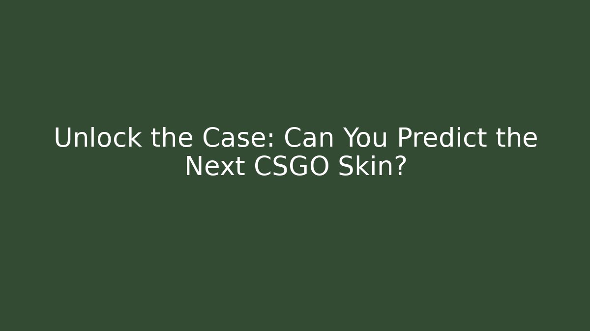 Unlock the Case: Can You Predict the Next CSGO Skin?