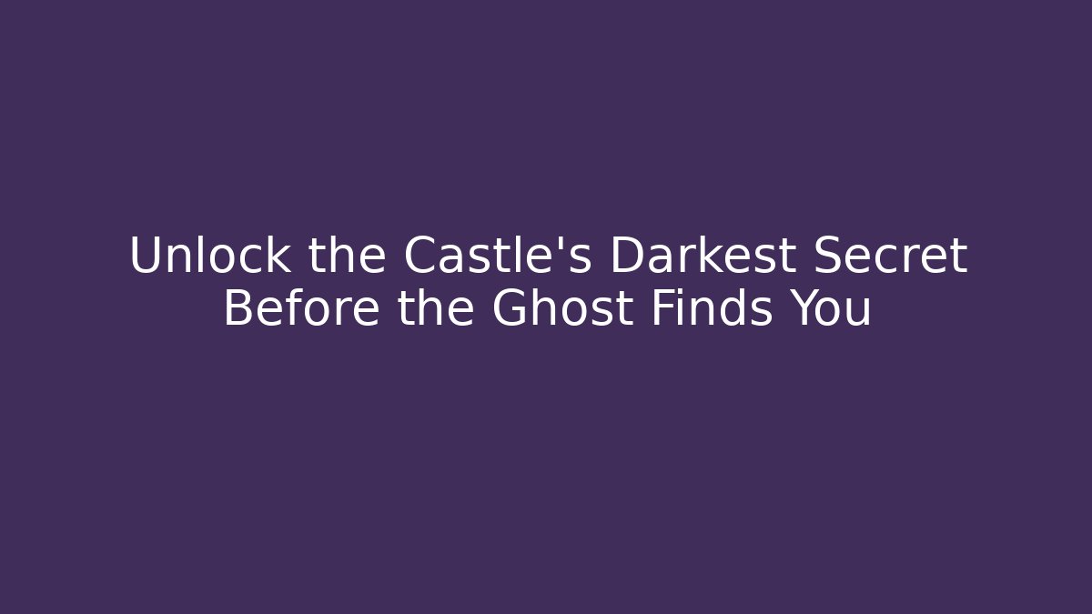 Unlock the Castle's Darkest Secret Before the Ghost Finds You