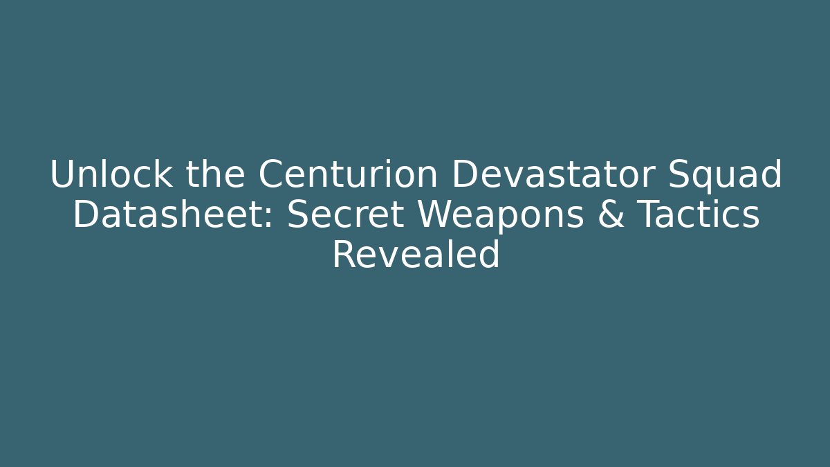 Unlock the Centurion Devastator Squad Datasheet: Secret Weapons & Tactics Revealed