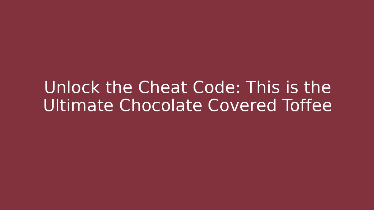 Unlock the Cheat Code: This is the Ultimate Chocolate Covered Toffee - Método de Aprovação