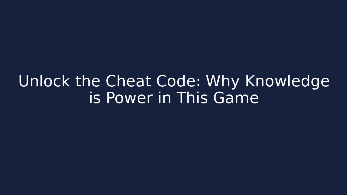 Unlock the Cheat Code: Why Knowledge is Power in This Game