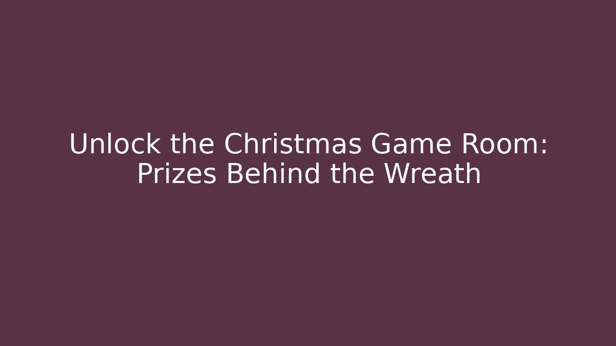 Unlock the Christmas Game Room: Prizes Behind the Wreath