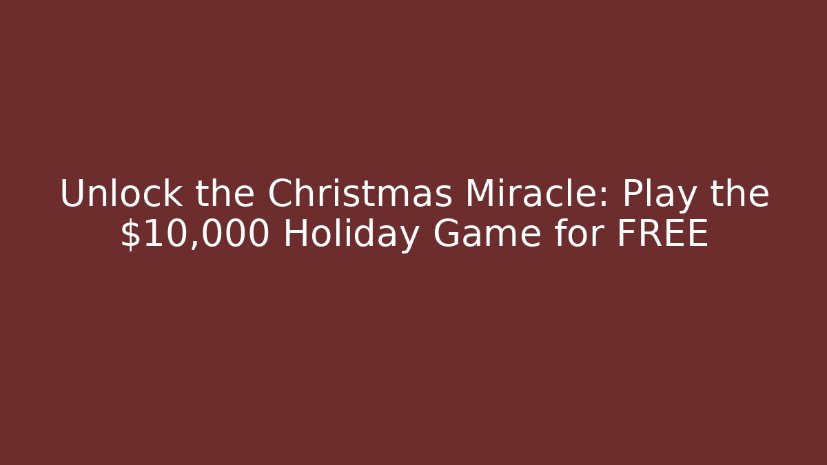 Unlock the Christmas Miracle: Play the $10,000 Holiday Game for FREE