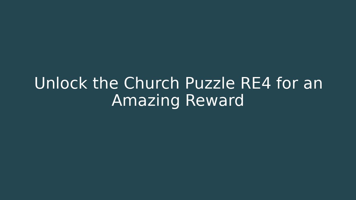 Unlock the Church Puzzle RE4 for an Amazing Reward