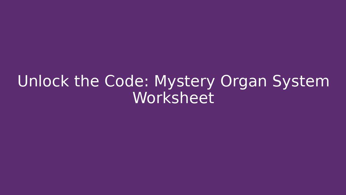 Unlock the Code: Mystery Organ System Worksheet
