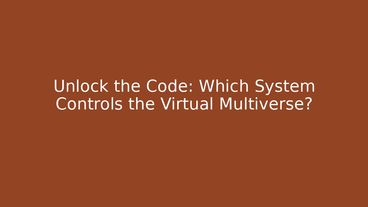 Unlock the Code: Which System Controls the Virtual Multiverse? - Método de Aprovação