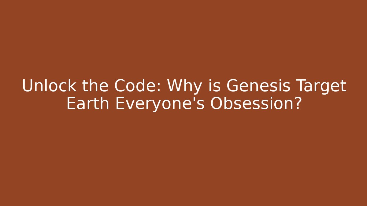 Unlock the Code: Why is Genesis Target Earth Everyone's Obsession? - Método de Aprovação