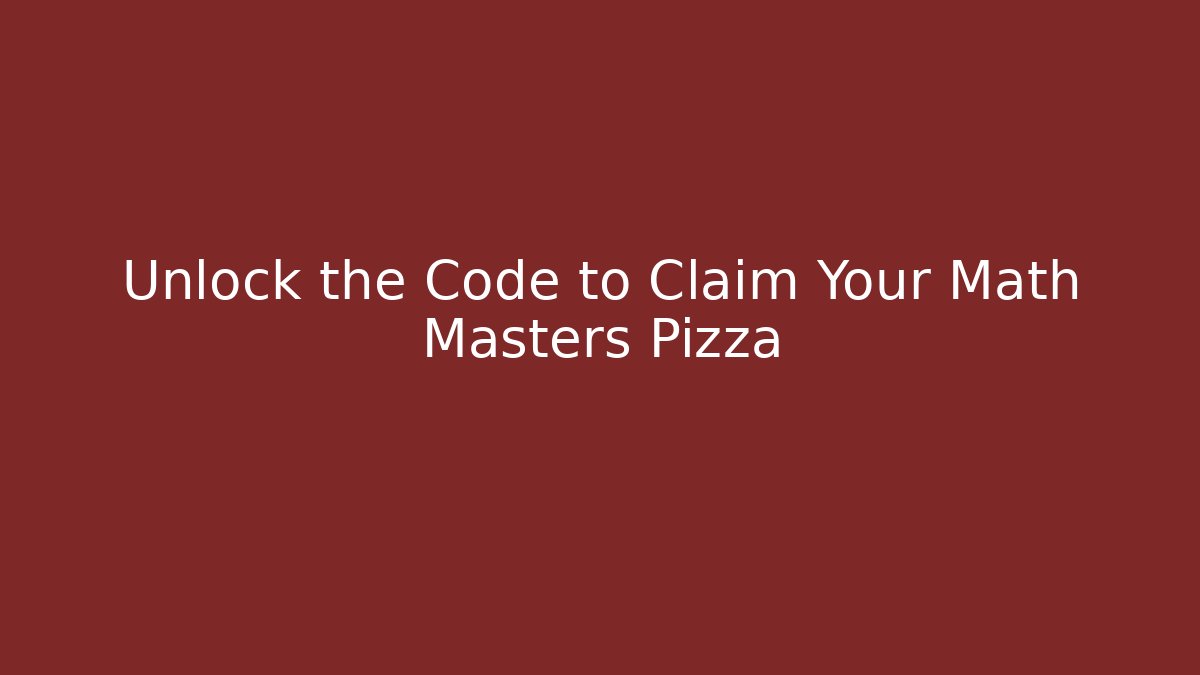 Unlock the Code to Claim Your Math Masters Pizza