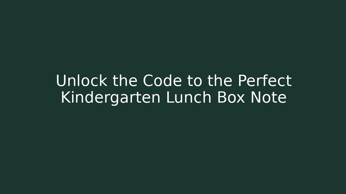 Unlock the Code to the Perfect Kindergarten Lunch Box Note