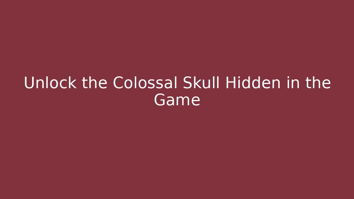 Unlock the Colossal Skull Hidden in the Game - Método de Aprovação