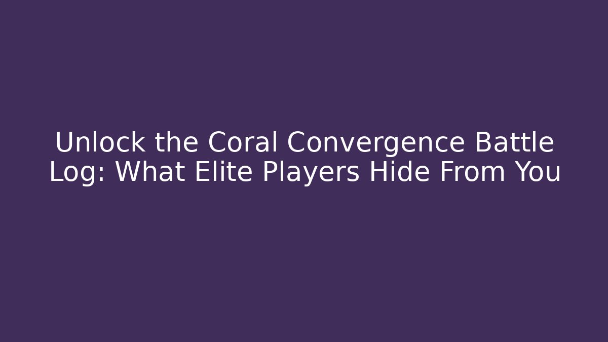 Unlock the Coral Convergence Battle Log: What Elite Players Hide From You