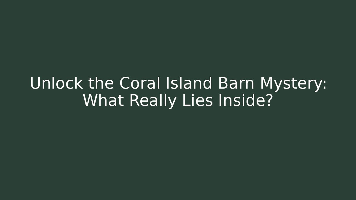 Unlock the Coral Island Barn Mystery: What Really Lies Inside?