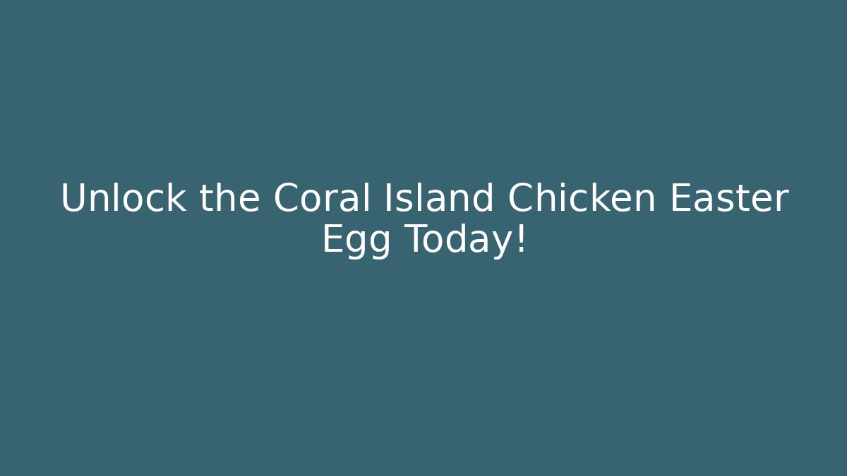 Unlock the Coral Island Chicken Easter Egg Today!