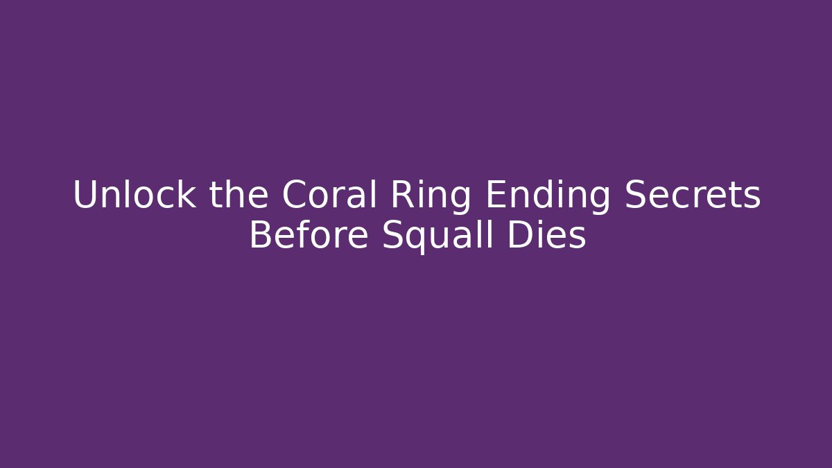 Unlock the Coral Ring Ending Secrets Before Squall Dies