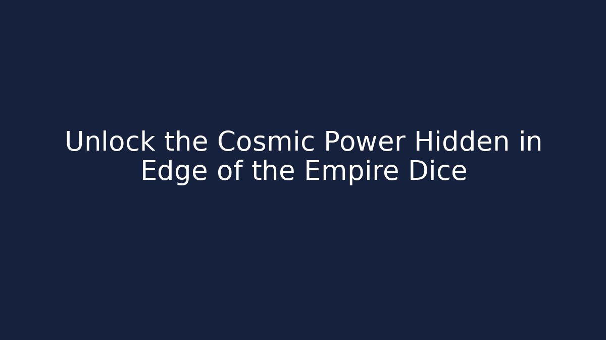 Unlock the Cosmic Power Hidden in Edge of the Empire Dice