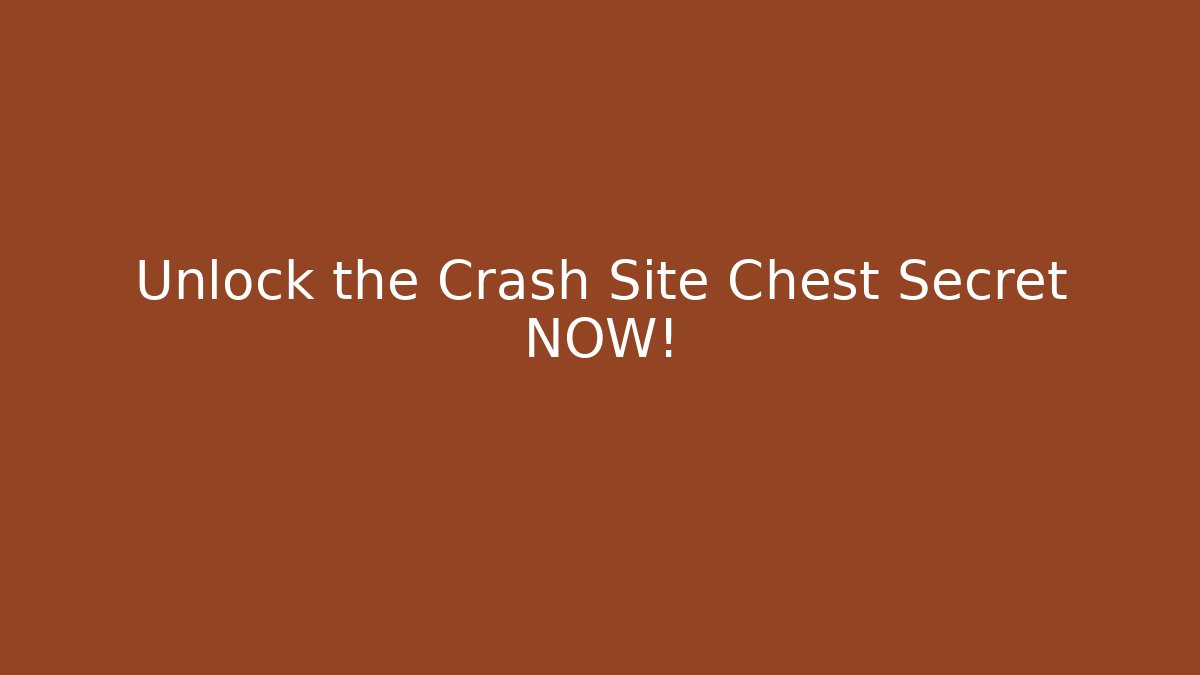 Unlock the Crash Site Chest Secret NOW! - Método de Aprovação