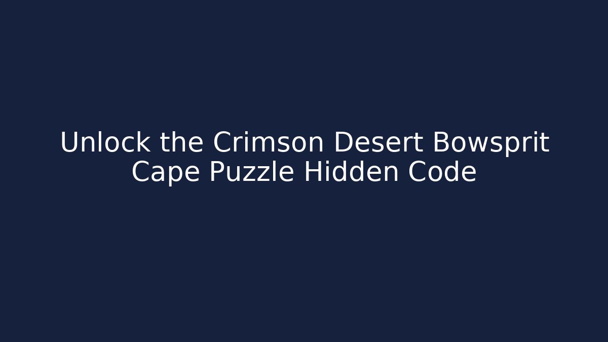 Unlock the Crimson Desert Bowsprit Cape Puzzle Hidden Code - Método de Aprovação