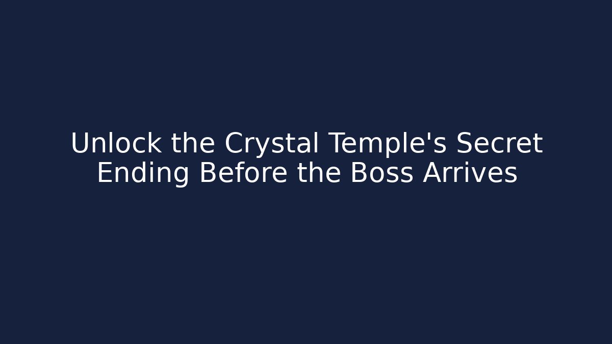 Unlock the Crystal Temple's Secret Ending Before the Boss Arrives