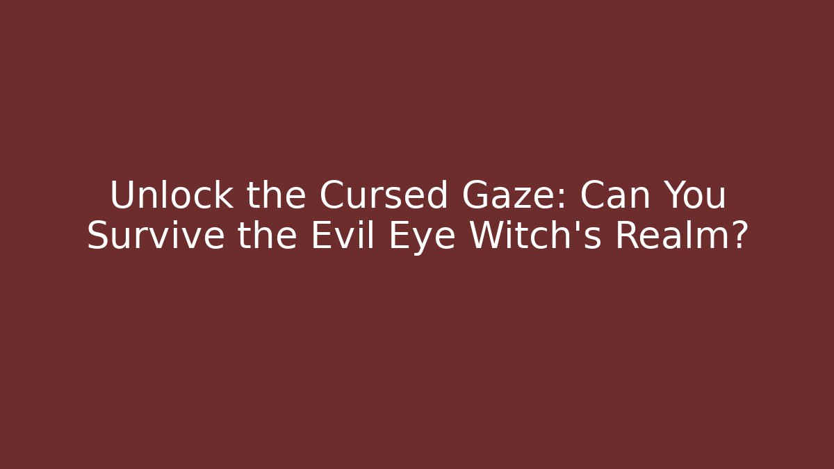 Unlock the Cursed Gaze: Can You Survive the Evil Eye Witch's Realm?