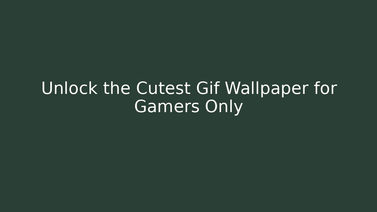 Unlock the Cutest Gif Wallpaper for Gamers Only