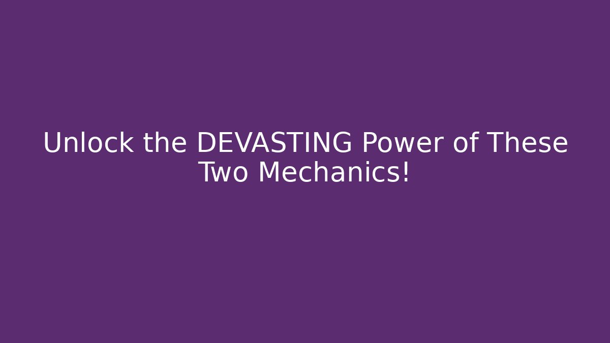 Unlock the DEVASTING Power of These Two Mechanics!