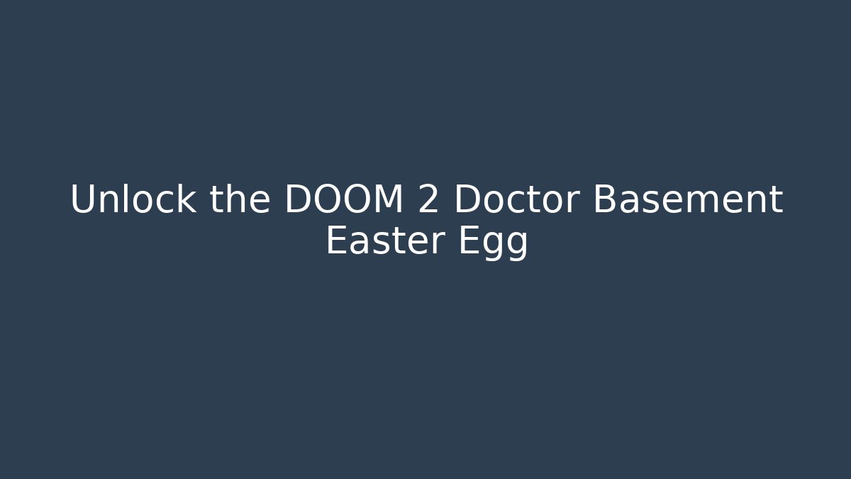 Unlock the DOOM 2 Doctor Basement Easter Egg - Método de Aprovação