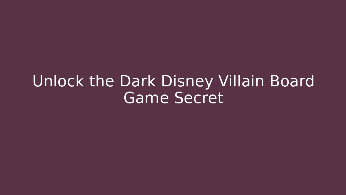 Unlock the Dark Disney Villain Board Game Secret