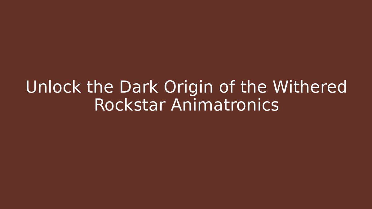 Unlock the Dark Origin of the Withered Rockstar Animatronics - Método de Aprovação