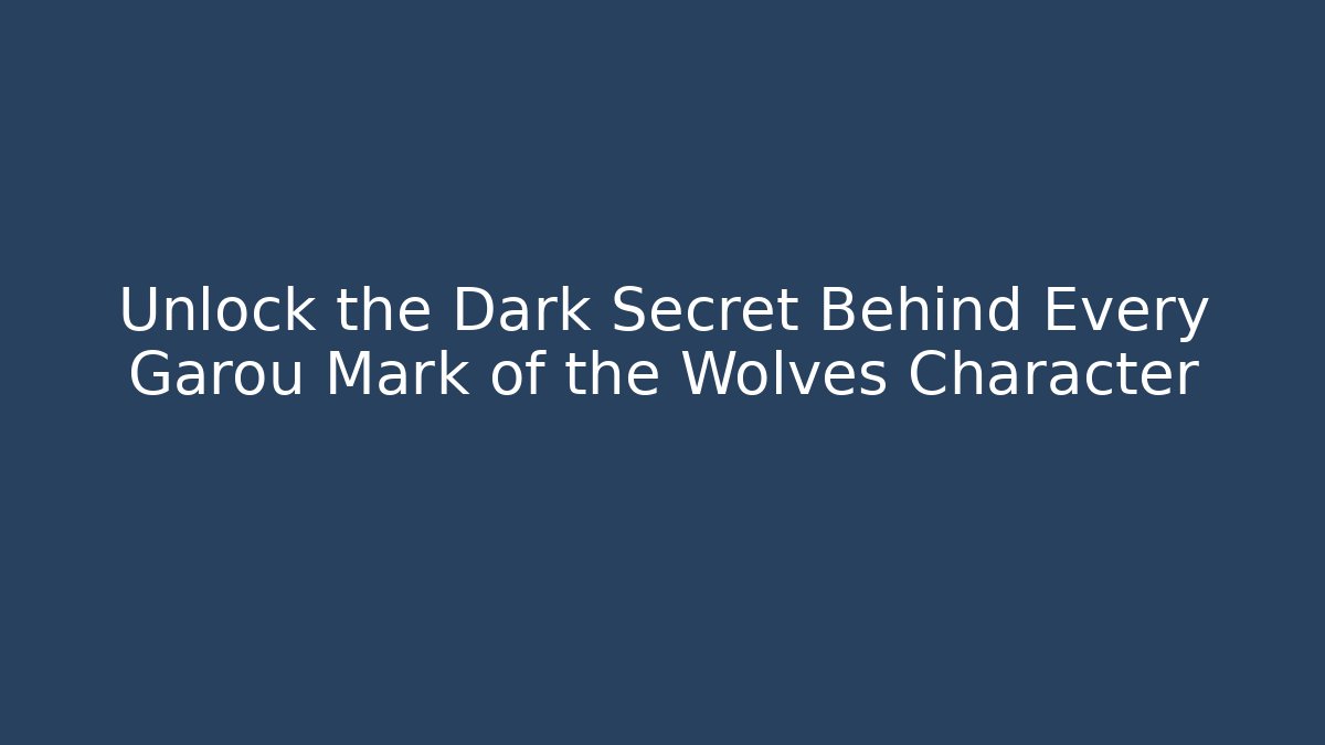 Unlock the Dark Secret Behind Every Garou Mark of the Wolves Character