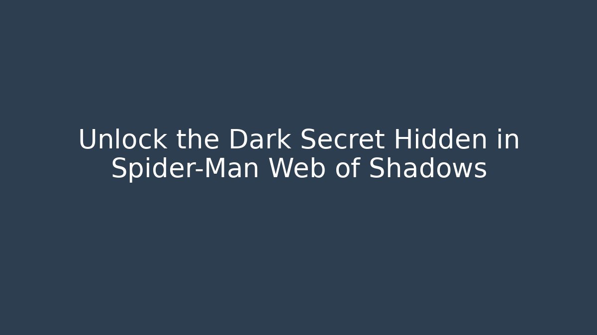 Unlock the Dark Secret Hidden in Spider-Man Web of Shadows