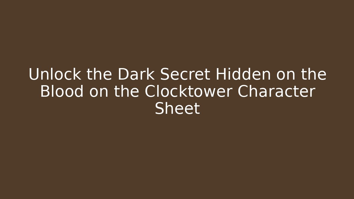 Unlock the Dark Secret Hidden on the Blood on the Clocktower Character Sheet