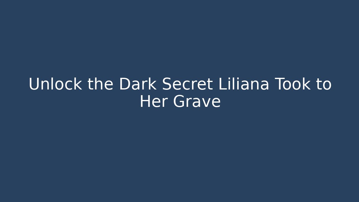 Unlock the Dark Secret Liliana Took to Her Grave