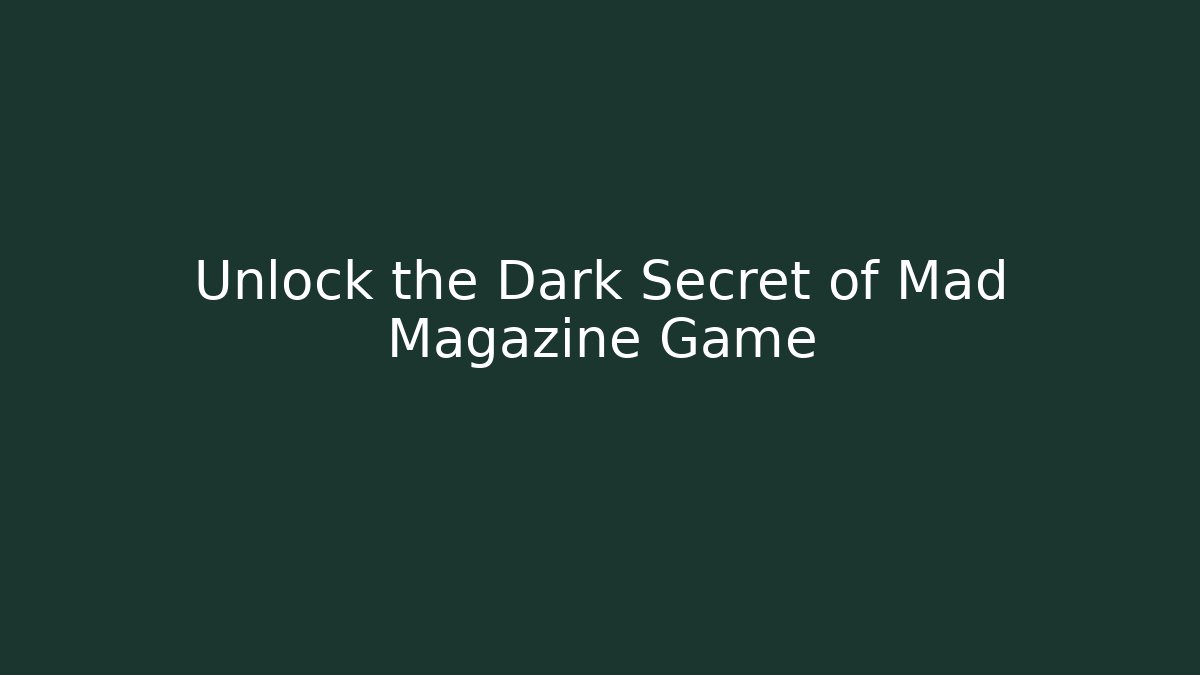 Unlock the Dark Secret of Mad Magazine Game
