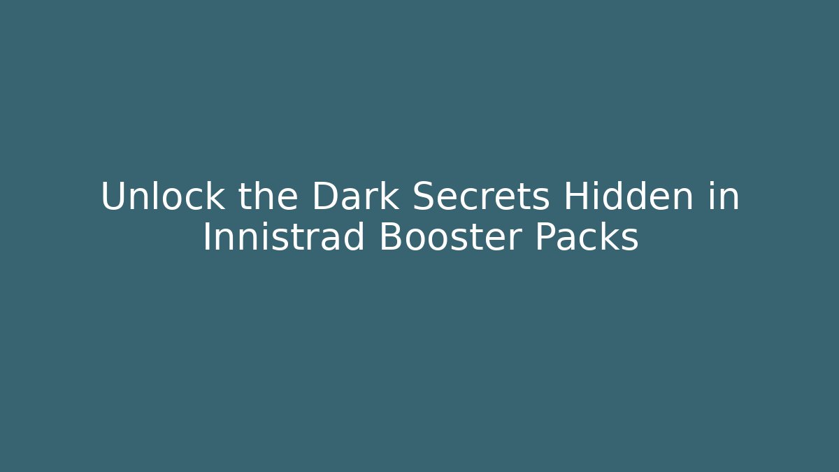 Unlock the Dark Secrets Hidden in Innistrad Booster Packs