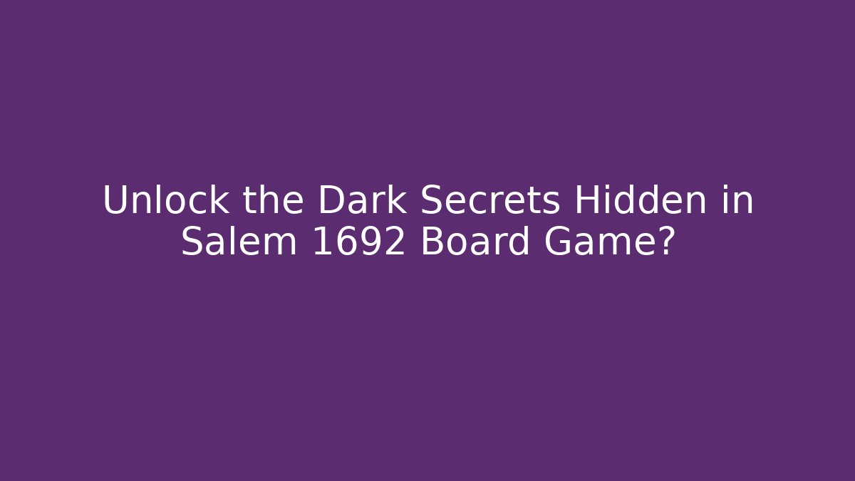 Unlock the Dark Secrets Hidden in Salem 1692 Board Game?