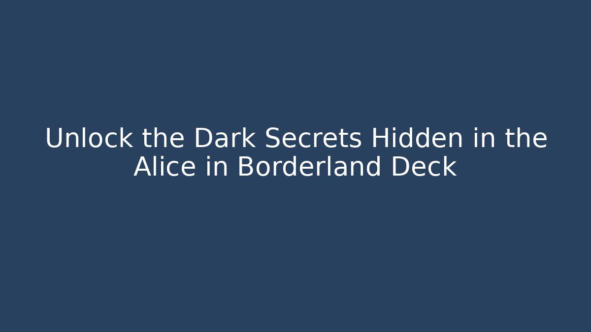 Unlock the Dark Secrets Hidden in the Alice in Borderland Deck