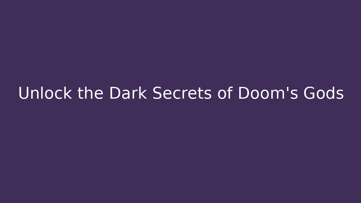 Unlock the Dark Secrets of Doom's Gods