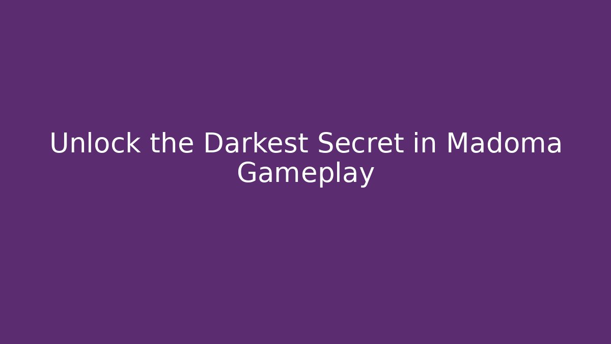 Unlock the Darkest Secret in Madoma Gameplay