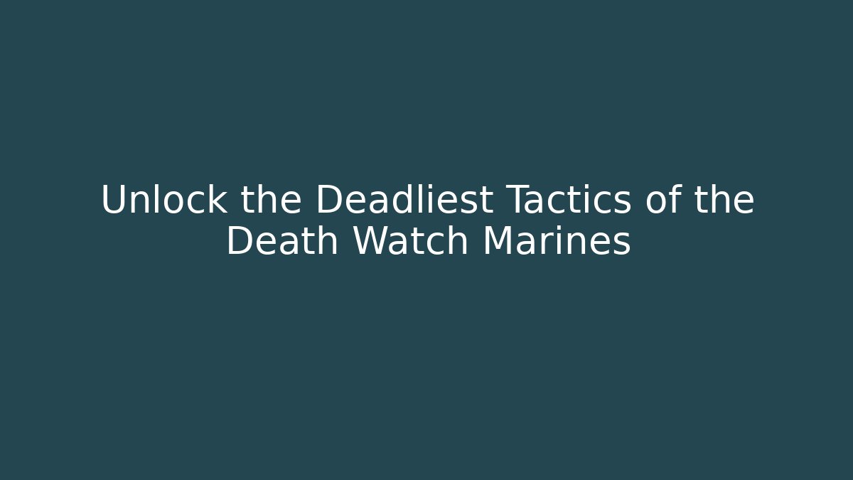 Unlock the Deadliest Tactics of the Death Watch Marines