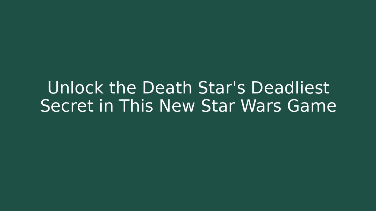 Unlock the Death Star's Deadliest Secret in This New Star Wars Game
