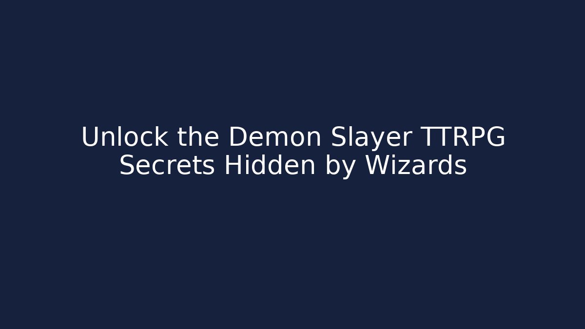 Unlock the Demon Slayer TTRPG Secrets Hidden by Wizards