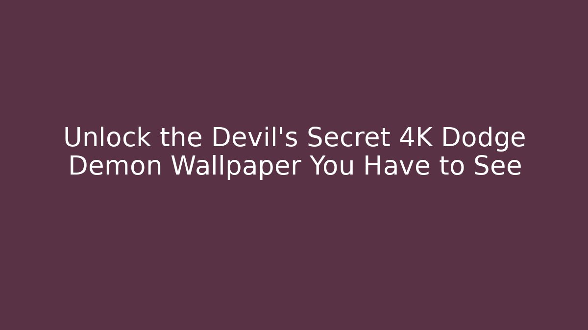 Unlock the Devil's Secret 4K Dodge Demon Wallpaper You Have to See