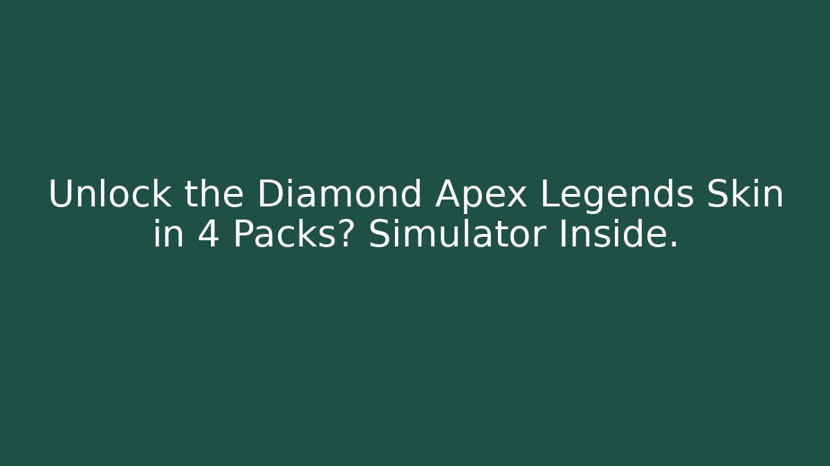 Unlock the Diamond Apex Legends Skin in 4 Packs? Simulator Inside.