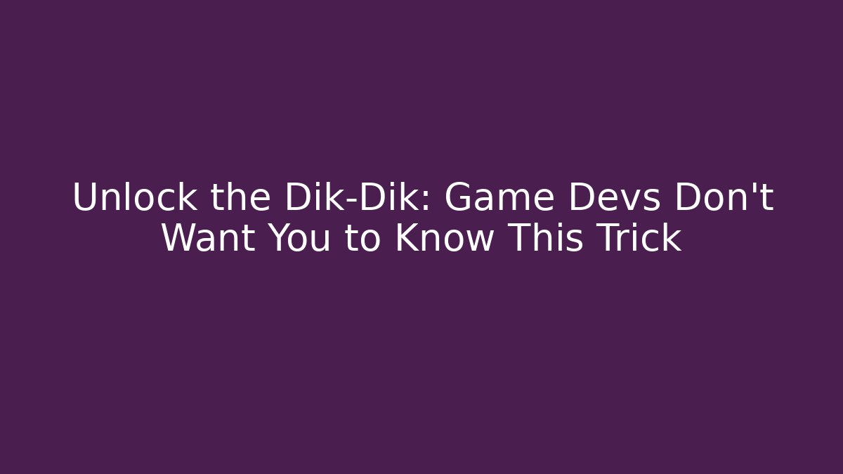 Unlock the Dik-Dik: Game Devs Don’t Want You to Know This Trick