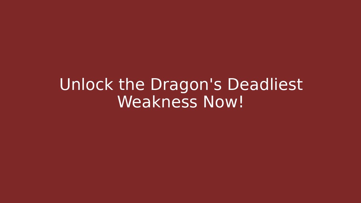 Unlock the Dragon's Deadliest Weakness Now!