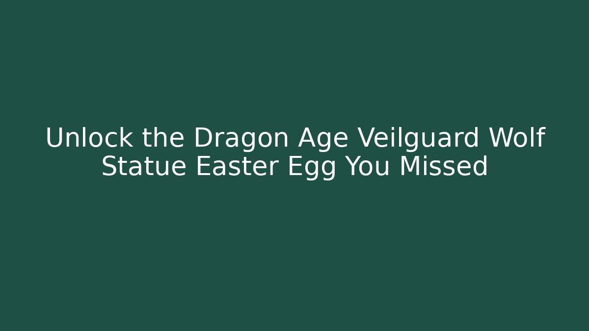 Unlock the Dragon Age Veilguard Wolf Statue Easter Egg You Missed