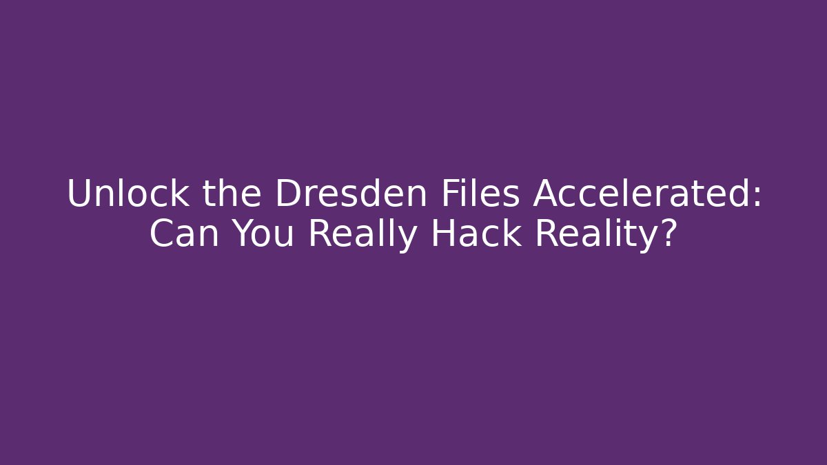 Unlock the Dresden Files Accelerated: Can You Really Hack Reality? - Método de Aprovação