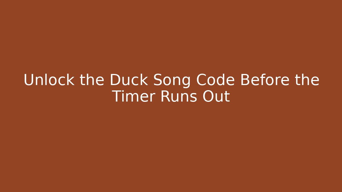 Unlock the Duck Song Code Before the Timer Runs Out