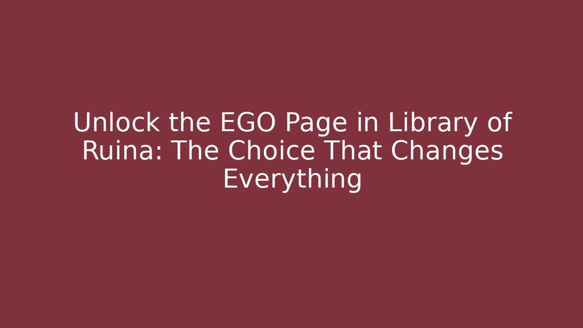 Unlock the EGO Page in Library of Ruina: The Choice That Changes Everything