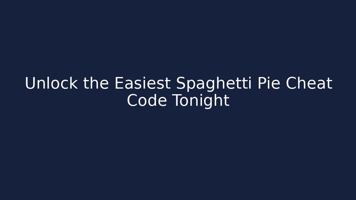 Unlock the Easiest Spaghetti Pie Cheat Code Tonight